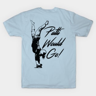 Patti Would Go! T-Shirt